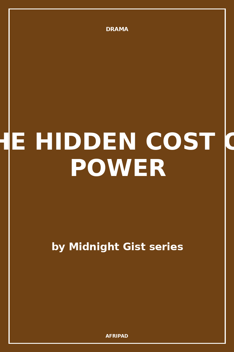THE HIDDEN COST OF POWER