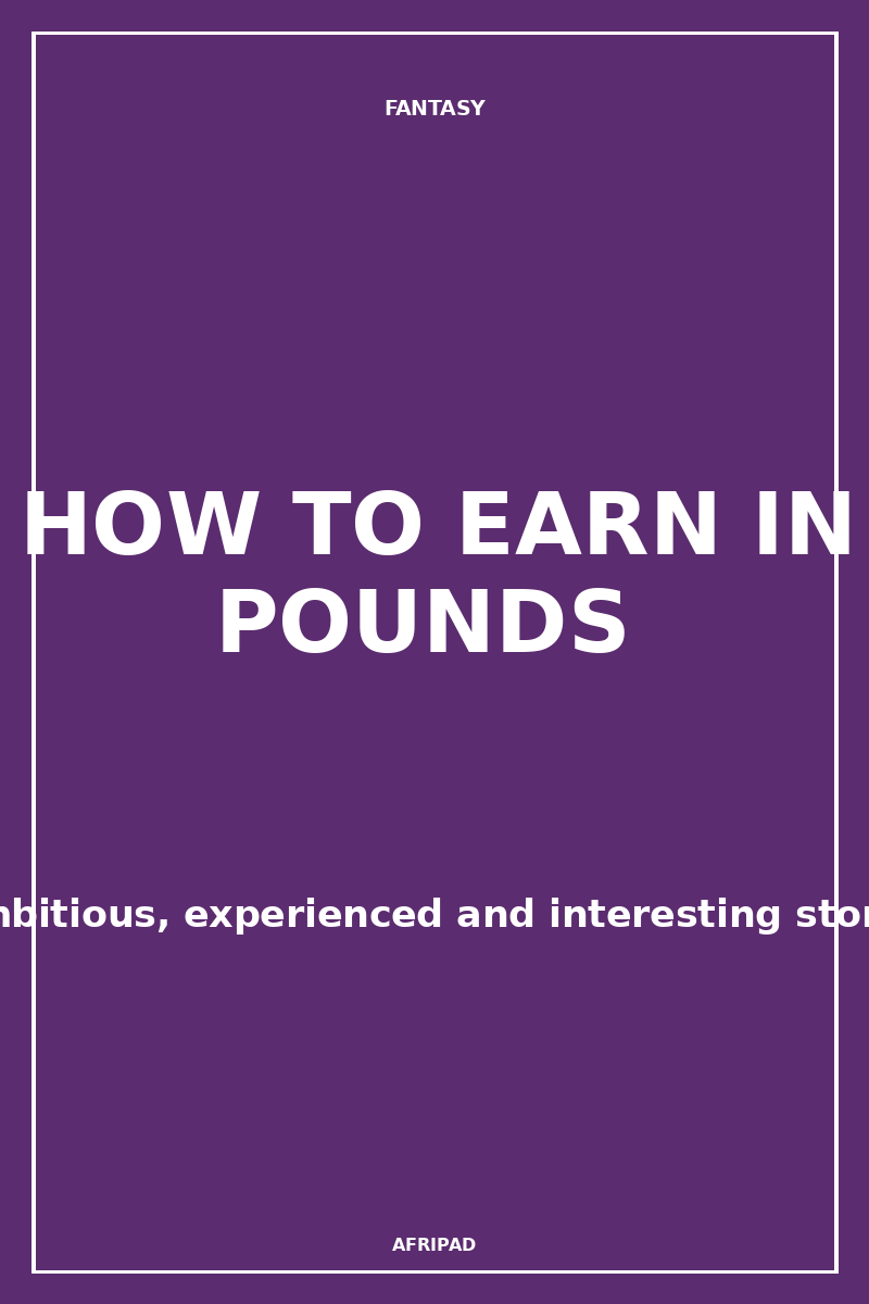 HOW TO EARN IN POUNDS 