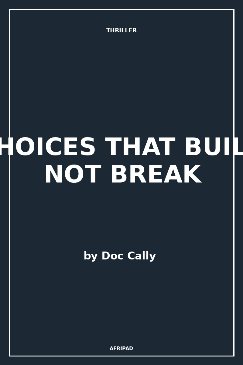 CHOICES THAT BUILD NOT BREAK
